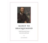 Manet to Bracquemond: Unknown Letters to an Artist and a Friend: Newly Discovered Letters to an Artist and Friend (The Fondation Custodia Studies in the History of Art)