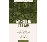 Maneuver is Dead : Land Warfare in the 21st Century