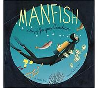 Manfish A Story of Jacques Cousteau Paperback Picture Book 11 May 2015