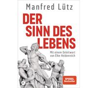 Manfred Lütz Der Sinn des Lebens: Mit einem Geleitwort von Elke Heide (Hardback)