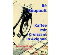 Manfred Metzner Ré So Kaffee mit Croissant in Avignon: Reiseta (Hardback)