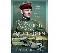 Manfred von Richthofen: His Life and Times in Pictures