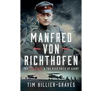 MANFRED VON RICHTHOFEN: The High Price of Glory