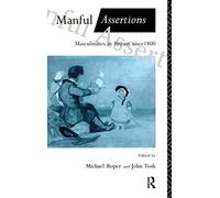 Manful Assertions: Masculinities in Britain Since 1800