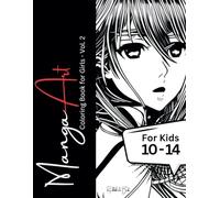 Manga Art - Coloring Book for Girls Vol. 2: 30 Beautiful Manga Artworks for Kids 10 - 14 (Intermediate to Advanced Level) (Manga Art - Coloring Books ... Manga and Anime Artworks Ready for Coloring)