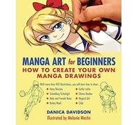 Manga Art for Beginners: How to Create Your Own Manga Drawings
