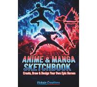 Manga ARTIST Sketchbook: 100 Blank 7x10" Pages for Drawing Epic Heroes, Character Design & Comic Creation