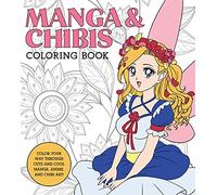 Manga & Chibis Coloring Book: Color your way through cute and cool manga, anime, and chibi art!