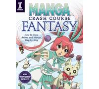 Manga Crash Course Fantasy: How to Draw Anime and Manga Step by Step