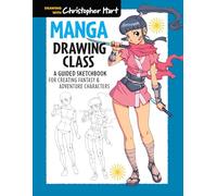 Manga Drawing Class: A Guided Sketchbook for Creating Fantasy & Adventure Characters