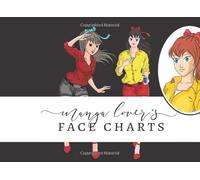 Manga Lover's Face Charts: Make-up Practice Templates and Convention Look-Book for Manga Anime Cosplay Fans (Manga Makeup, Art and Fashion)