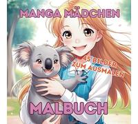 Manga Mädchen Malbuch für Kinder ab 4 Jahre: 45 tolle Manga Motive zum ausmalen