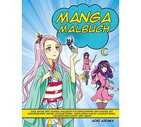 Manga Malbuch: Das Anime und Manga Malbuch für Erwachsene und Kinder mit wunderbaren Anime-Charakteren, niedlichen Kawaii-Charakteren, japanischer Kunst und mehr!