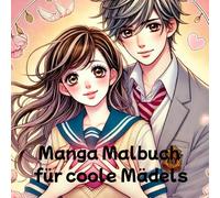 Manga Malbuch für coole Mädels: als Geschenk für romantische Mädchen / Teenager mit über 50 Ausmalbildern für Kreativität, Stressabbau, Entspannung...