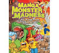 Manga Monster Madness: Over 50 Basic Lessons for Drawing Mutants, Robots, Dragons and More