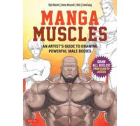 Manga Muscles : An Artist's Guide to Drawing Powerful Male Bodies[With Over 500 color and B&W illustrations]