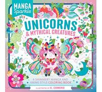 Manga Sparkle: Unicorns & Mythical Creatures: A Shimmery Manga and Anime Style Coloring Book