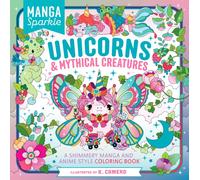 Manga Sparkle: Unicorns & Mythical Creatures : A Shimmery Manga and Anime Style Coloring Book