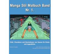 Manga Stil Malbuch Band Nr. 1.: Chibi, Charaktere und Illustrationen von Szenen für Kinder und Jugendliche.