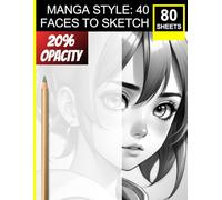 Manga-Style: 40 Faces to Sketch: Practice Proportions, Expression & Shading • Black-Pencil Friendly • Ideal for Beginners to Pros