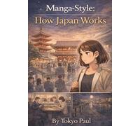 Manga-Style How Japan Works: A Visual Guide to Everyday Life, Communication, and Culture in Japan (Manga Style Japan Series)