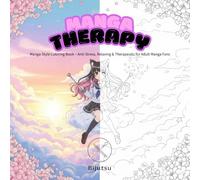 Manga Therapy: A Relaxing Anime Coloring Book for Adults & Teens - 50 Stress Relieving Illustrations with Kawaii, Shōjo & Shōnen Styles to Spark Creativity and Calm Your Mind
