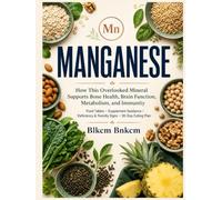 MANGANESE: The Complete Guide to the Essential Trace Mineral (Mineral Atlas)