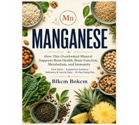 MANGANESE: The Complete Guide to the Essential Trace Mineral (Mineral Atlas)