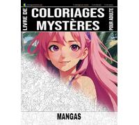 MANGAS - Livre de Coloriages Mystères pour adulte - Coloriage par Numéro - Art-Thérapie - Anti-Stress: 20 dessins de mangas & animes à colorier + 5 ... (Livres de Coloriages Mystères pour adulte)