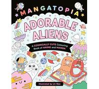 Mangatopia Adorable Aliens : A Cosmically Cute Colouring Book of Anime and Manga