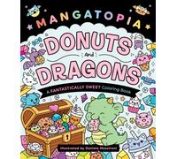 Mangatopia: Donuts and Dragons : A Fantastically Sweet Coloring Book