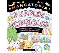 Mangatopia: Puppies and Popsicles: A Playfully Sweet Coloring Book of Anime and Manga