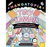 Mangatopia: Tiny Kawaii: A Spectacularly Adorable Coloring Book of Anime and Manga