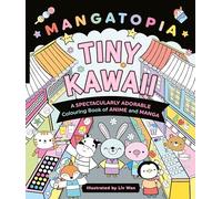 Mangatopia Tiny Kawaii: A Spectacularly Adorable Colouring Book of Anime and Manga: 2 (Mangatopia Colouring Books, 2)