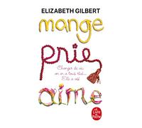 Mange, prie, aime: changer de vie, on en a tous reve ... elle a os (Le Livre de Poche)