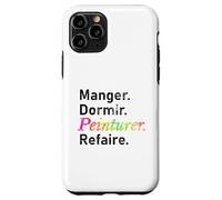 Manger. Dormir. Peinturer. Refaire. - French Case for iPhone 11 Pro