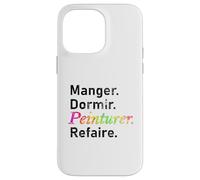 Manger. Dormir. Peinturer. Refaire. - French Case for iPhone 14 Pro Max