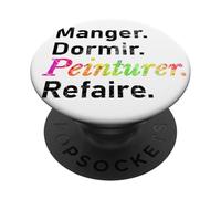 Manger. Dormir. Peinturer. Refaire. - French PopSockets Adhesive PopGrip