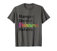 Manger. Dormir. Peinturer. Refaire. - French T-Shirt