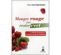 Manger rouge pour rester vert : la méthode antioxydante et les 50 recettes anti-âge du Dr Houdret: La méthode antioxydante et 50 recettes anti-âge du Dr Houdret
