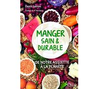 Manger sain et durable: De notre assiette à la planète