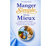 Manger simple, Vivre mieux: Fringales de 17h, coups de fatigue, intestin perturbé : ce que votre corps essaie de vous dire, sans régime.
