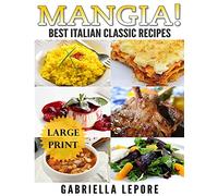 Mangia! Classic Italian Recipes **Large Print Edition**
