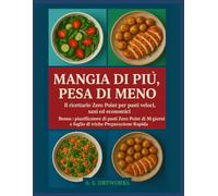 MANGIA DI PIÙ, PESA DI MENO: Il ricettario Zero Point per pasti veloci, sani ed economici