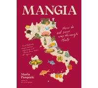 Mangia : How to eat your way through Italy