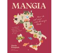 Mangia: How to eat your way through Italy by Maria Pasquale | Hardcover | 2025
