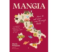 Mangia : How to Eat Your Way Through Italy - NEW Maria Pasquale 2025