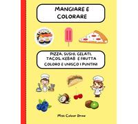 Mangiare e Colorare: Libro creativo sul cibo per bambini, Pizza, Sushi, Gelati, Tacos e Kebab da colorare - Viaggio tra i sapori per bambini. Ricette e piatti da colorare per bambini curiosi