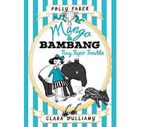 Mango & Bambang: Tiny Tapir Trouble (Book Three)