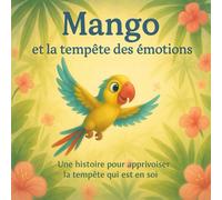 Mango et la tempête des émotions: Une histoire pour apprivoiser la tempête qui est en soi